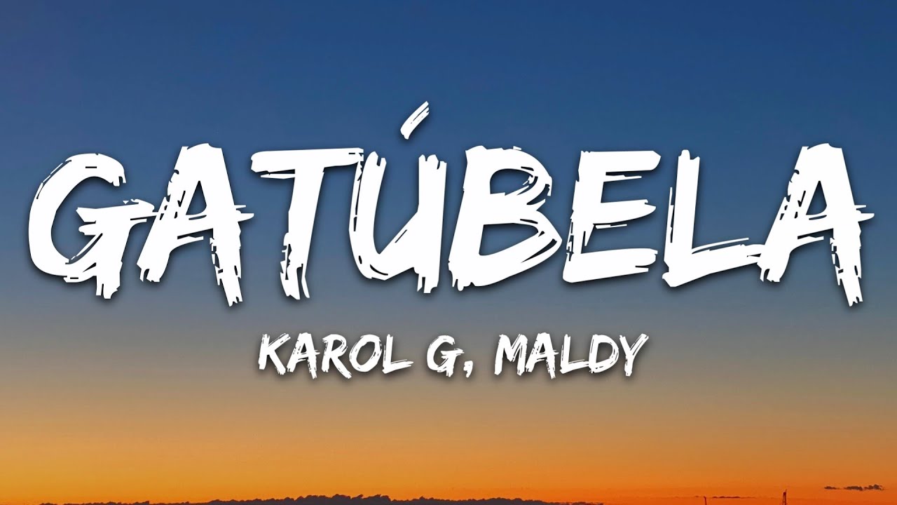 KAROL G, Maldy - GATÚBELA (Letra/Lyrics)