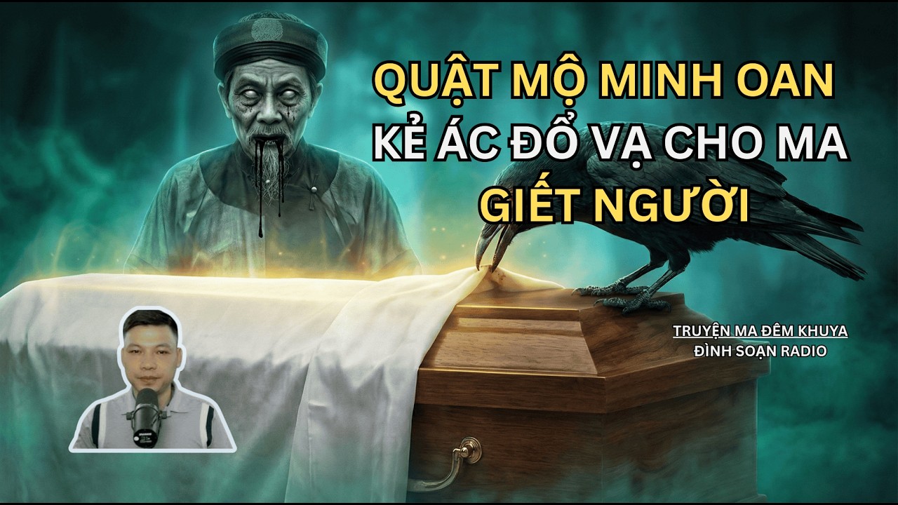QUẬT MỘ MINH OAN KẺ ÁC ĐỔ VẠ CHO MA GIẾT NGƯỜI | Truyện Ma Đình Soạn - Chuyện Ma Kinh Dị Đêm Khuya