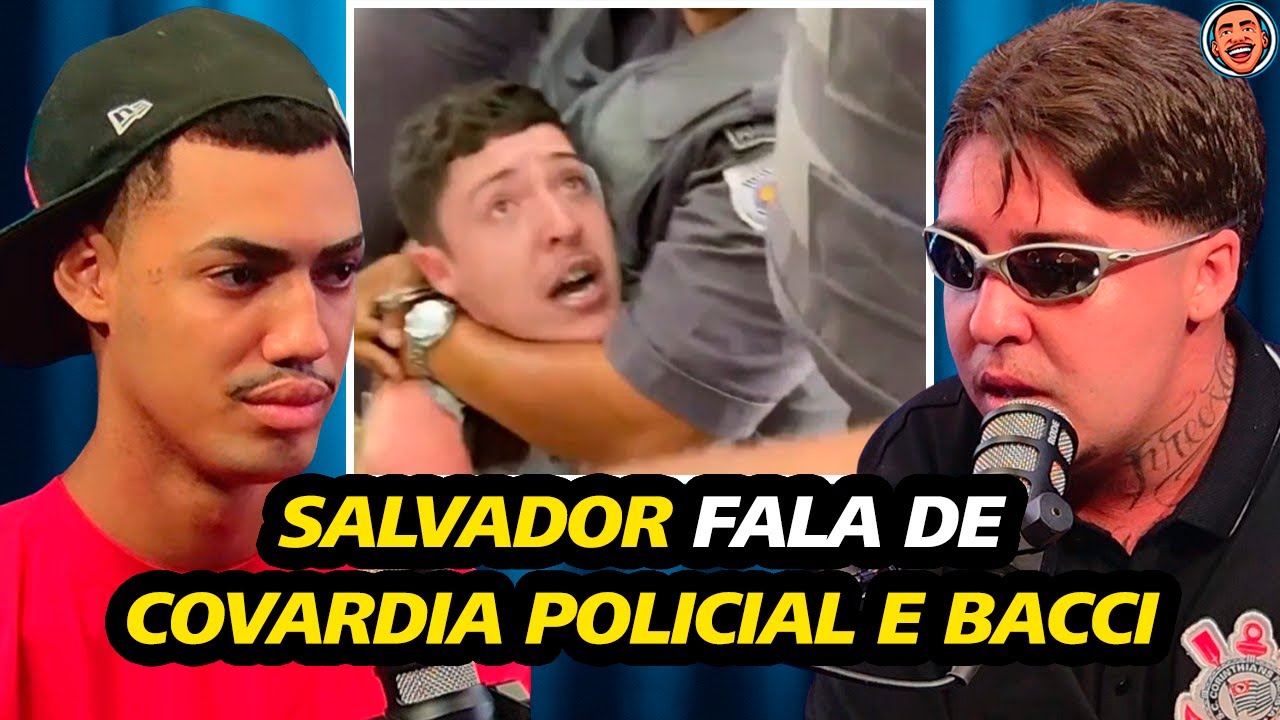 SALVADOR EXPÕE COVARDIA POLÍCIAL QUE SOFREU INJUSTAMENTE E PASSOU NO BACCI