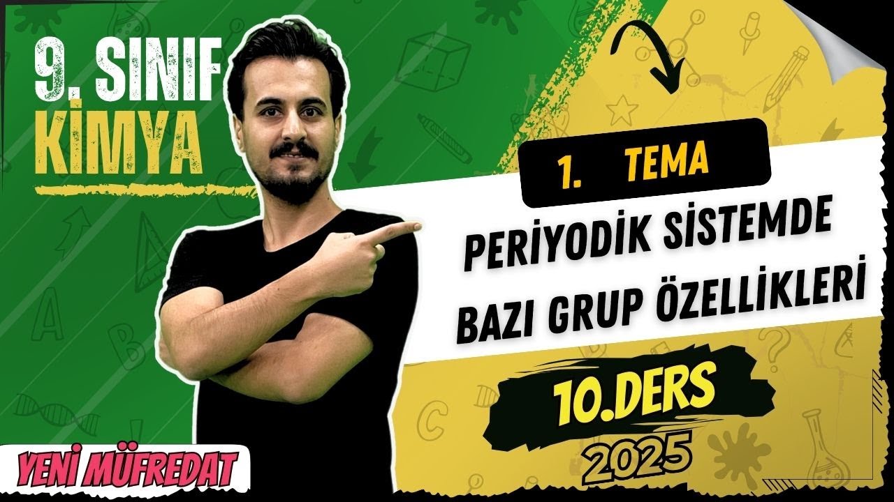 9. Sınıf Kimya | 1.Tema 2.Bölüm |  Periyodik sistemde Bazı Grup Özellikleri | 10. Ders|Yeni Müfredat
