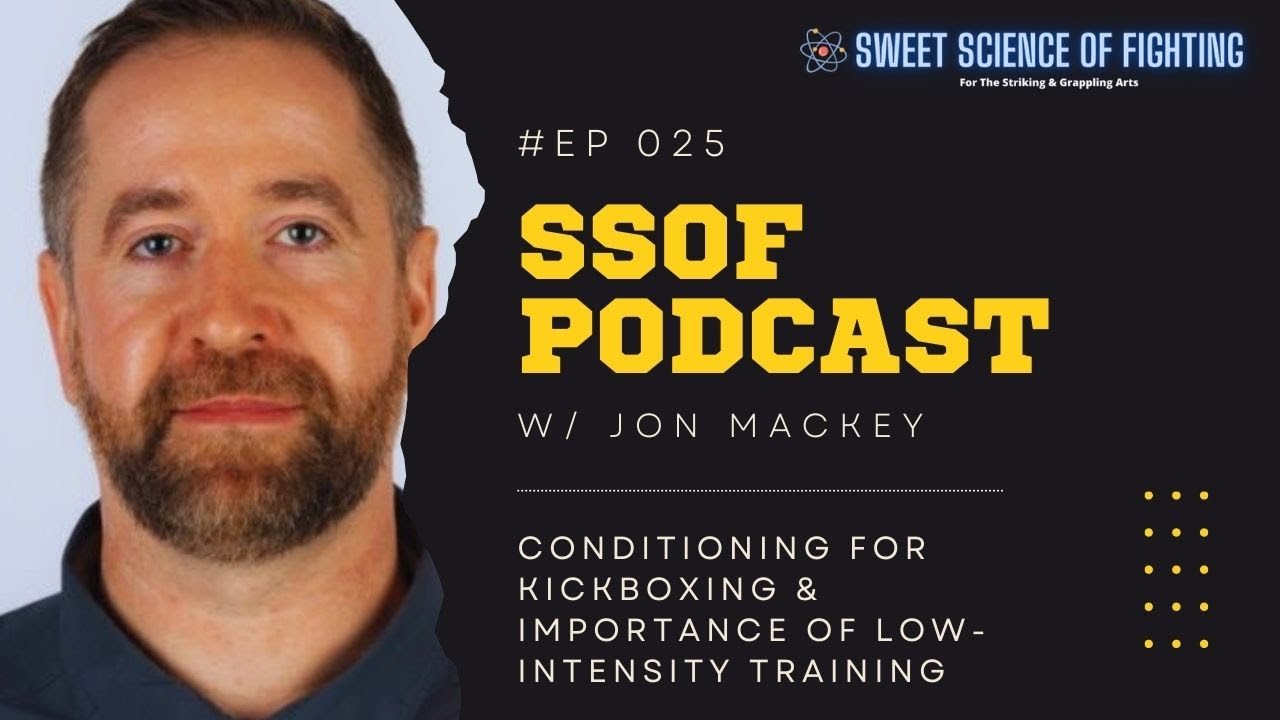 Conditioning For Kickboxing & Importance Of Low-Intensity Training w/ Jon Mackey (SSOF Ep. 25)
