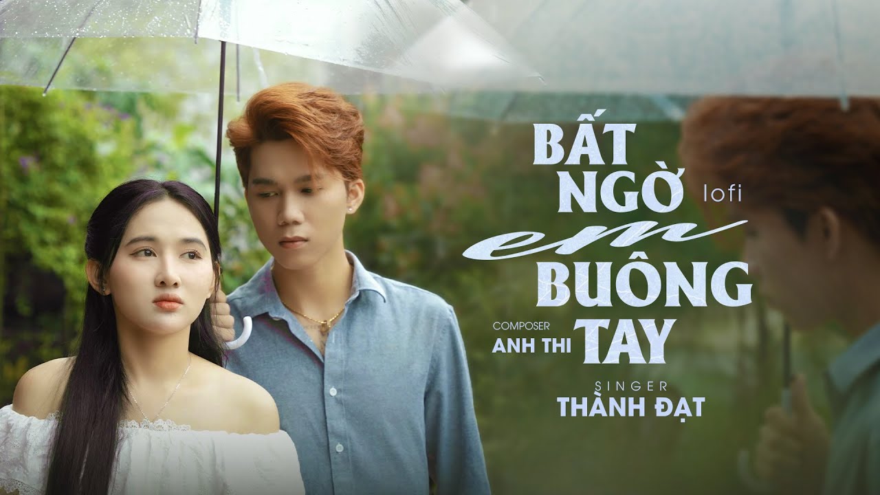 Bất Ngờ Em Buông Tay (Lofi Ver.) - Thành Đạt x Anh Thi | Em buông tay nhanh quá...