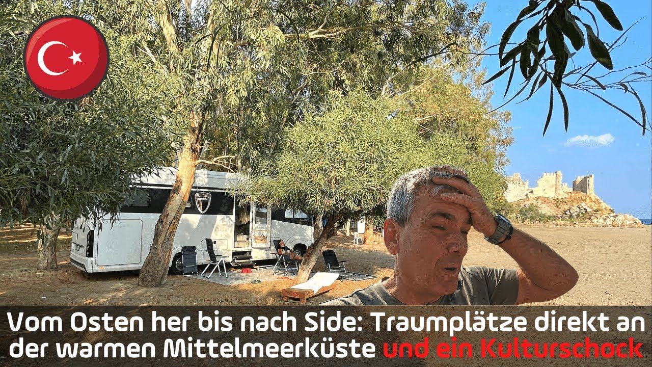 Traumplätze direkt an der warmen Mittelmeerküste bis nach Side und ein KULTURSCHOCK!