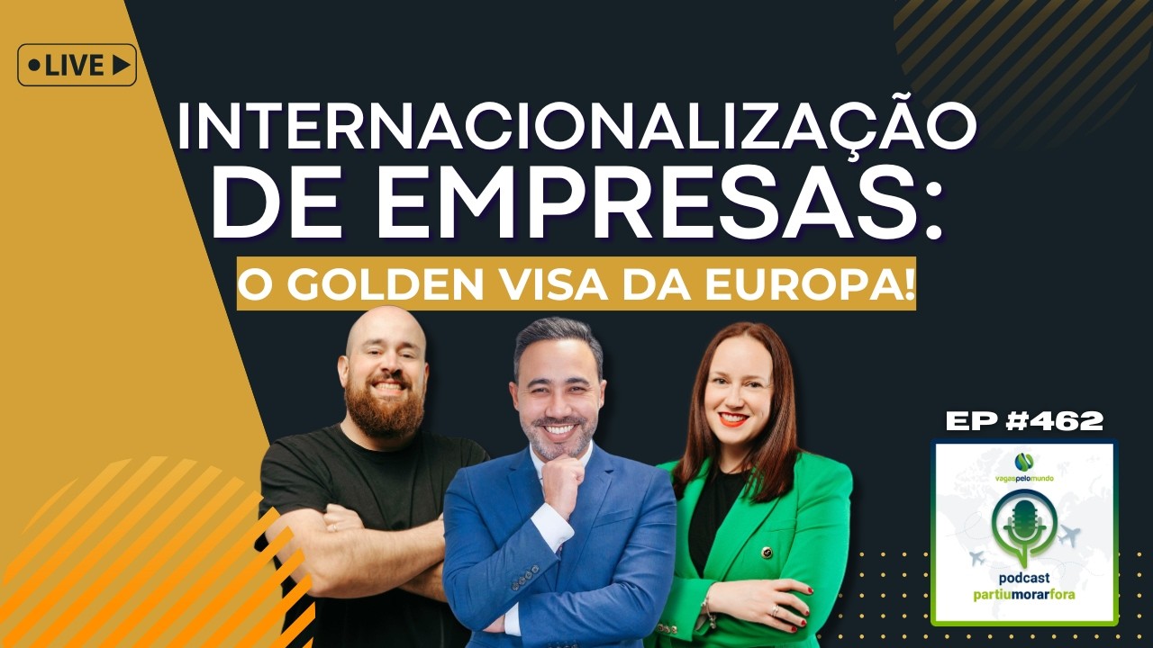 Internacionalização de empresas: o Golden Visa da Europa -  Podcast Partiu Morar Fora