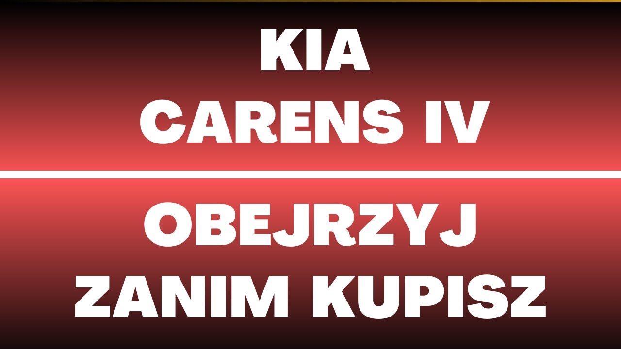 Kia Carens IV - opinie, zalety, wady, usterki, cena, oferty, silniki, nadwozie, napęd