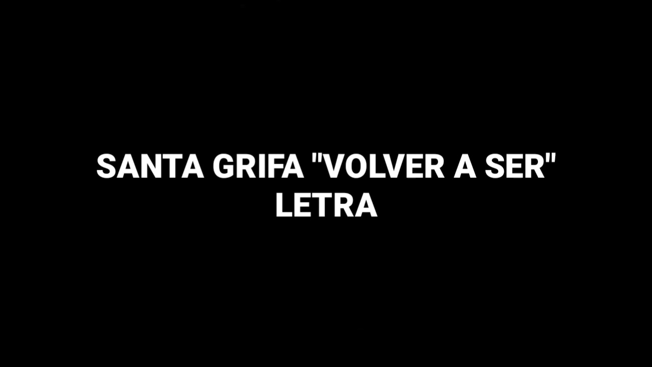 Santa Grifa - Volver A Ser (Letra)
