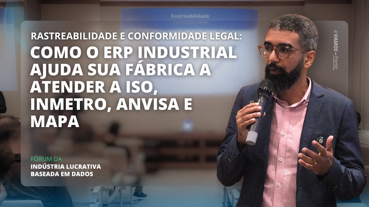 [Palestra] Como um ERP Industrial ajuda sua fábrica a atender a ISO, Inmetro, Anvisa e MAPA