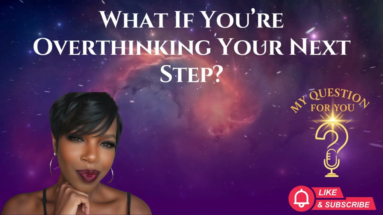 Overthinking Your Next Step? Here’s Why You Feel Stuck
