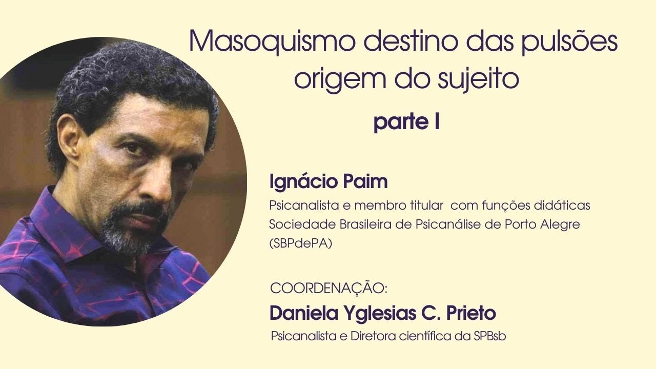 Masoquismo destino das pulsões - origem do sujeito - com Ignácio Paim  (Parte 1)