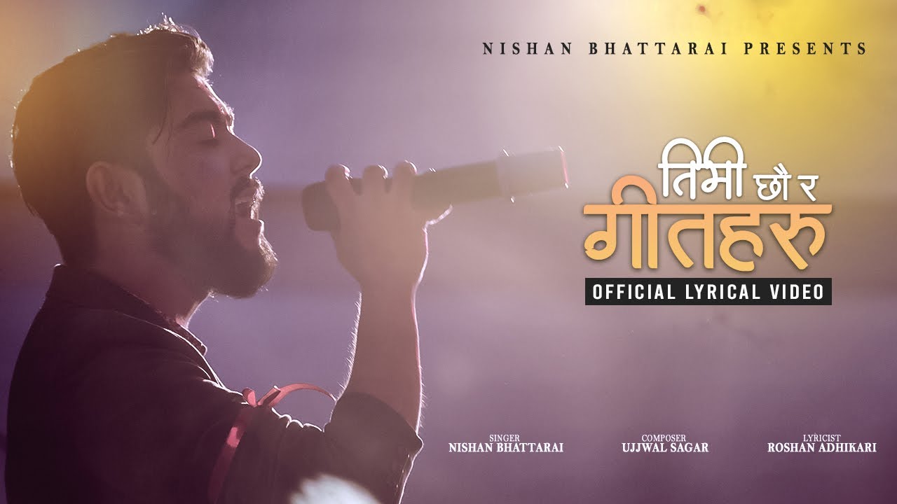 Timi Chhau Ra Geet Haru | तिमी छौ र गीत हरु | Nishan Bhattarai (Official Lyrical Video)
