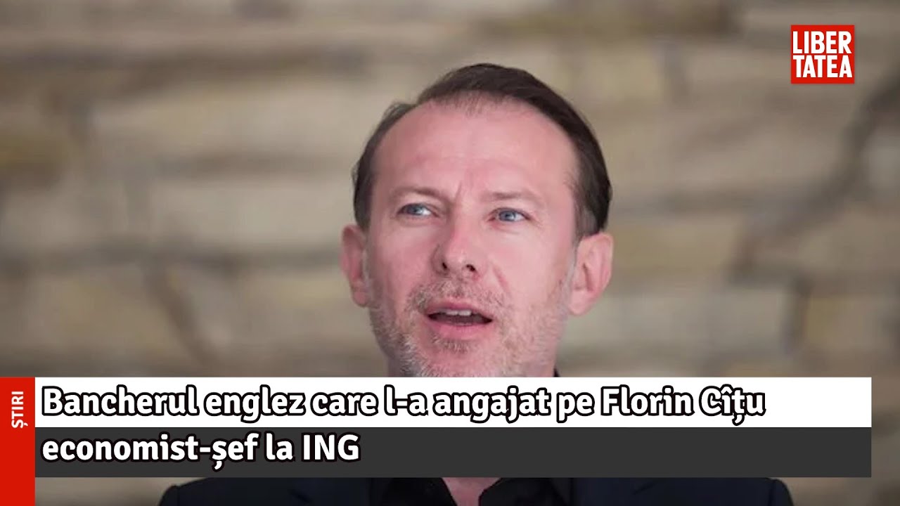 Bancherul englez care l-a angajat pe Florin C&icirc;țu economist-șef la ING infirmă că acesta a...