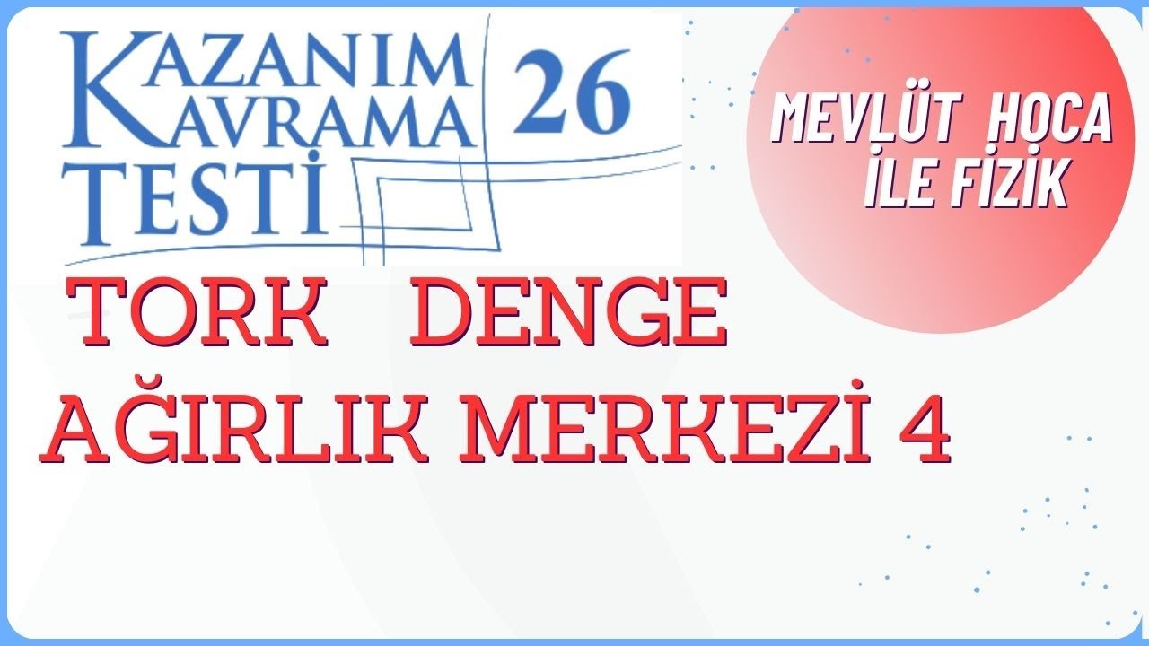 11. Sınıf Fizik | Kazanım Kavrama Testi 26 | TORK-DENGE-AĞIRLIK MERKEZİ 4