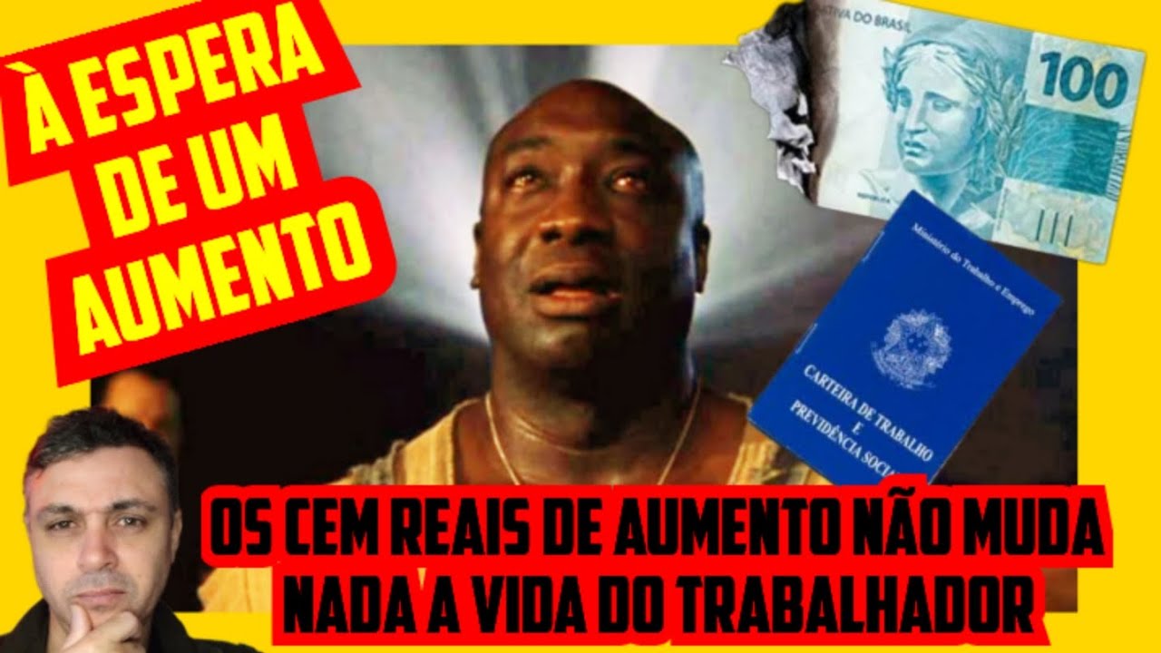 Os cem reais de aumento só servem pro patrão encher mais o saco do trabalhador 