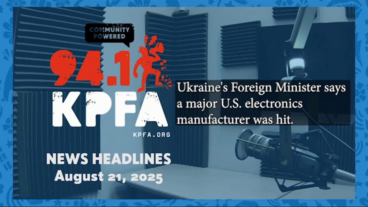 KPFA News Headlines August 21, 2025