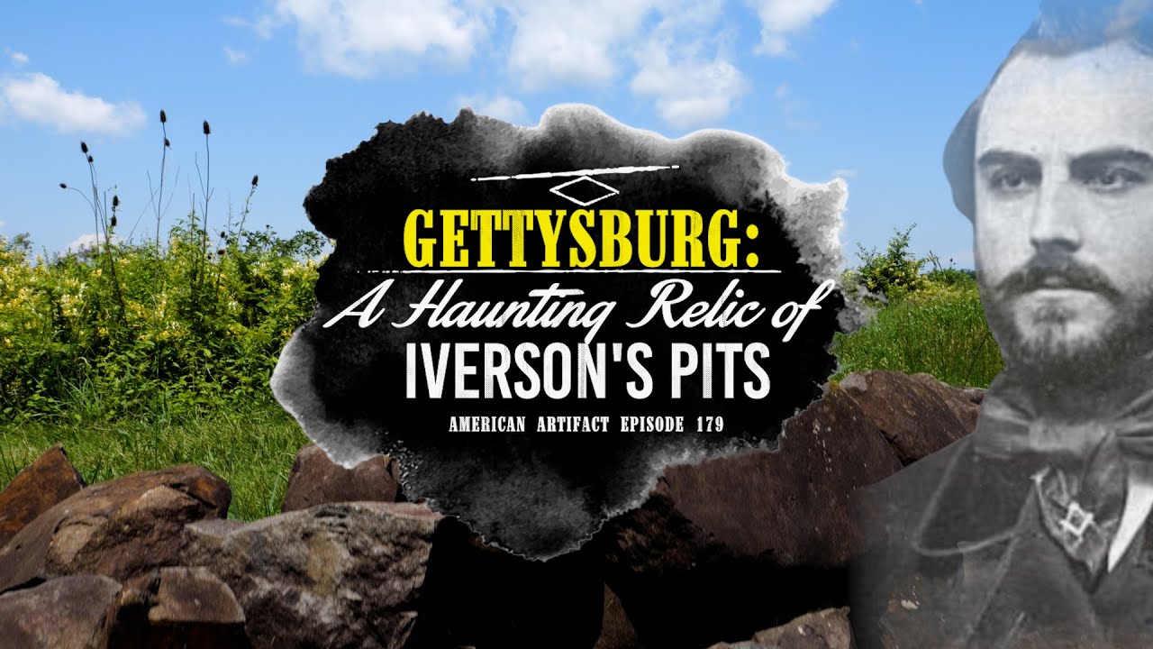 GETTYSBURG: A Haunting Relic of Iverson's Pits | American Artifact Episode 179