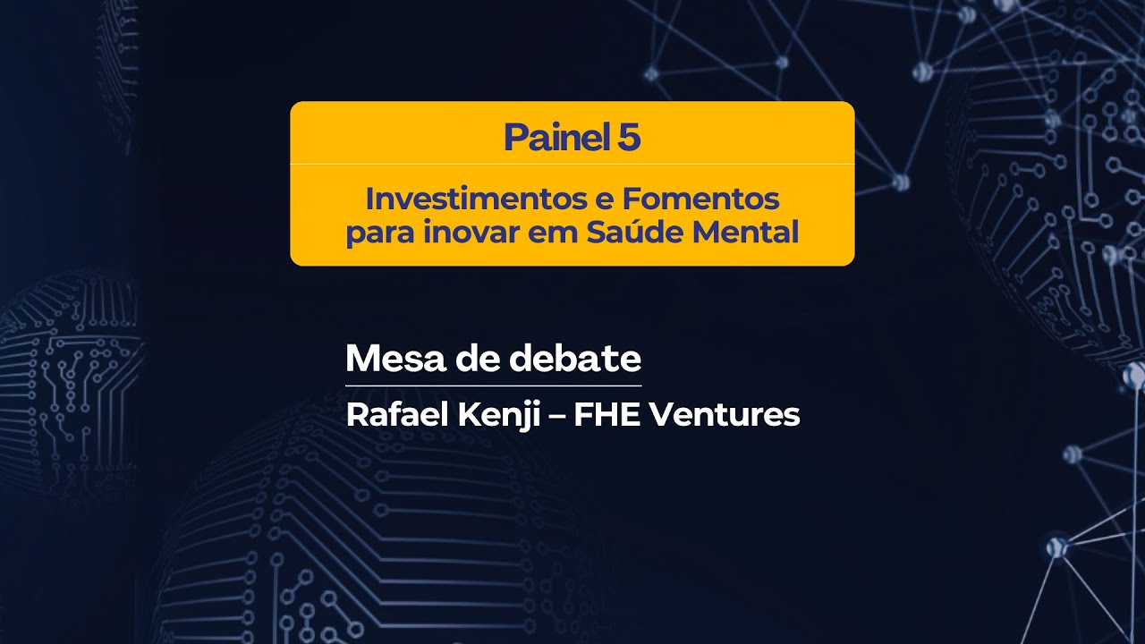 Summit Saúde Mental Digital: Palestra Rafael Kenji (FHE Ventures)