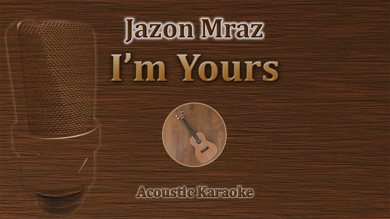 I'm Yours - Jason Mraz (Acoustic Karaoke)