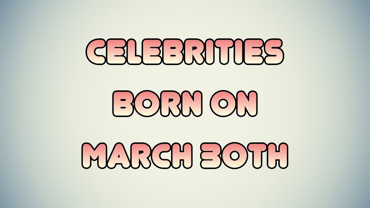 Celebrities born on March 30th