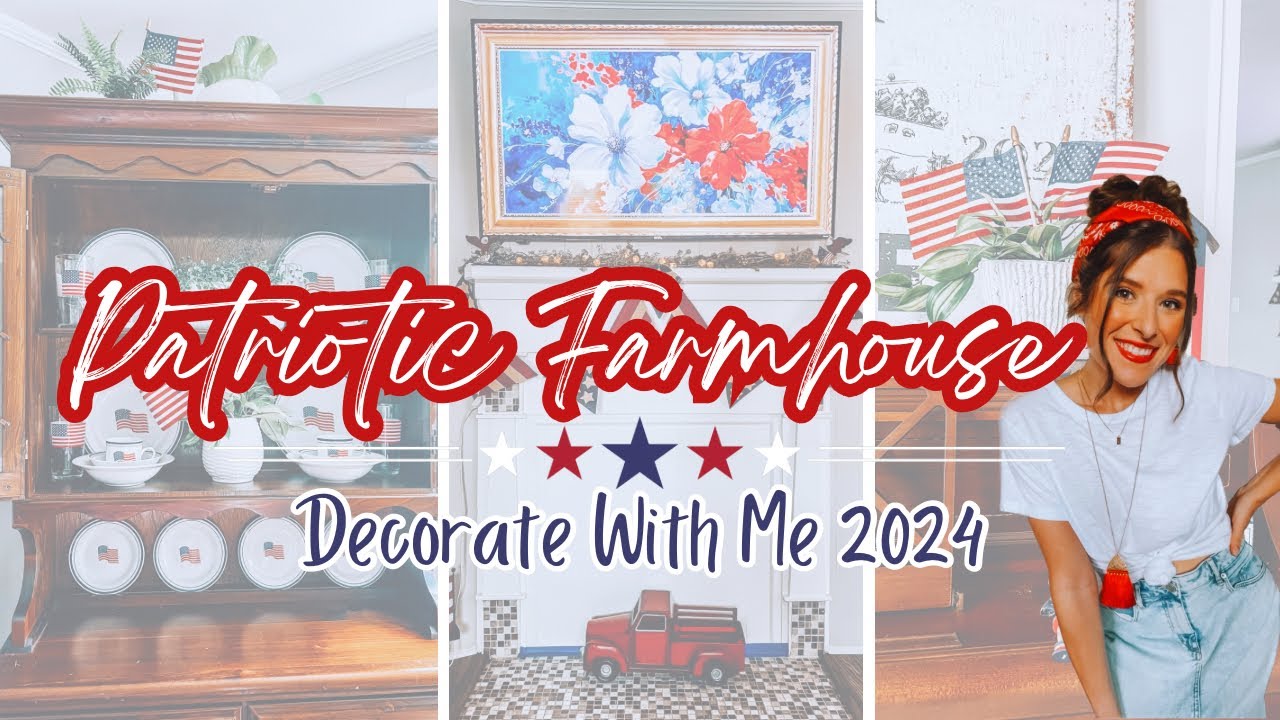 PATRIOTIC FARMHOUSE DECORATE WITH ME 2024 | AMERICANA SUMMER DECOR | COTTAGE FARMHOUSE STYLE