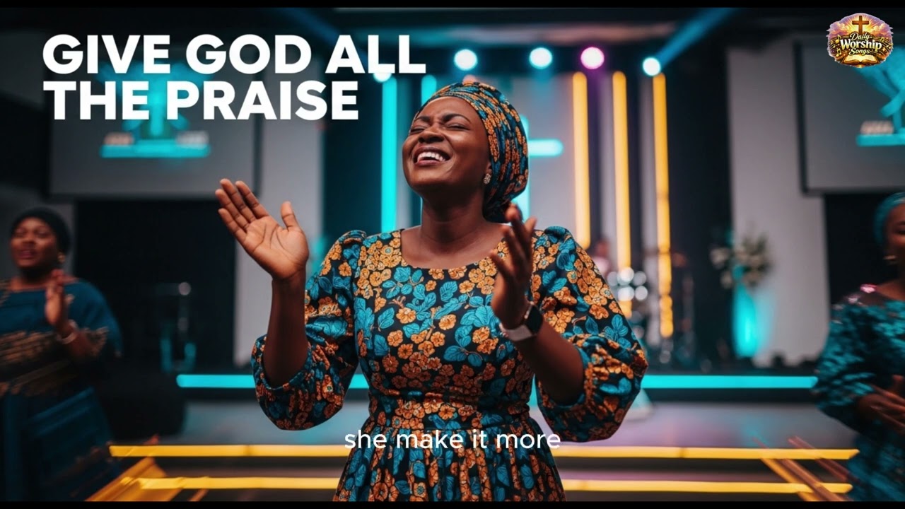 GIVE GOD ALL THE PRAISE