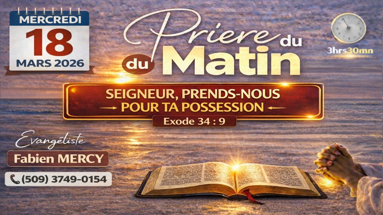 PRIERE DU MATIN MERCREDI 18 MARS  2026  - SEIGNEUR, PRENDS-NOUS POUR TA POSSESSION