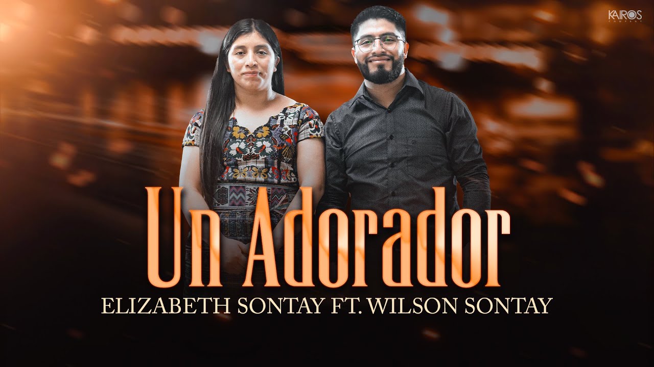 Elizabeth Sontay - Un Adorador Ft. Wilson Sontay (Videoclip Oficial)