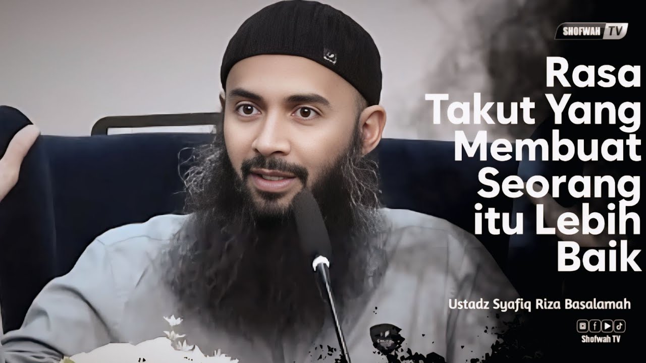 ENGKAU AKAN LEBIH BAIK JIKA RASA TAKUTMU SEPERTI INI | Ustadz Syafiq Riza Basalamah 