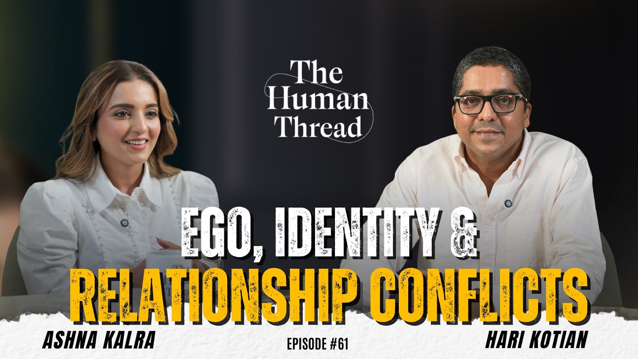 Ego, Identity & Relationship Conflicts | Hari Kotian | The Human Thread 2026 | Episode 61