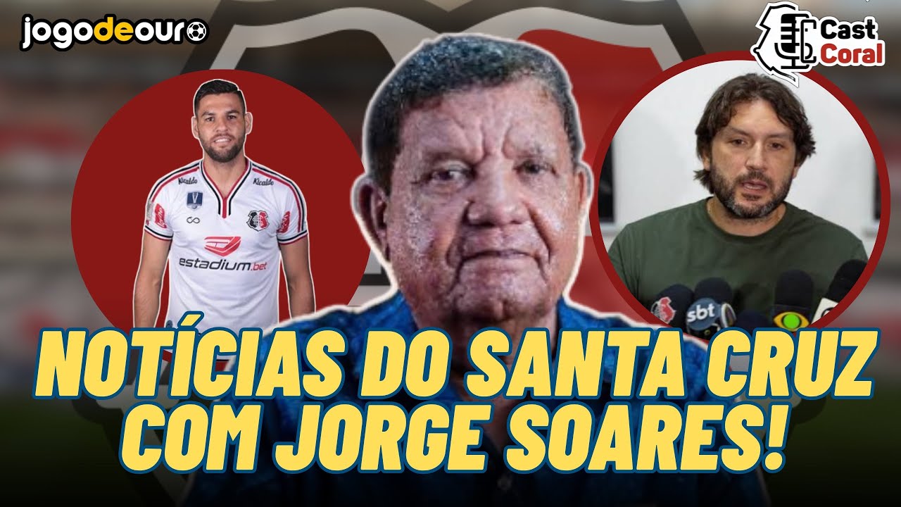 🚨ATENÇÃO! NOTÍCIAS DO SANTA CRUZ COM JORGE SOARES. #santacruz #castcoral 