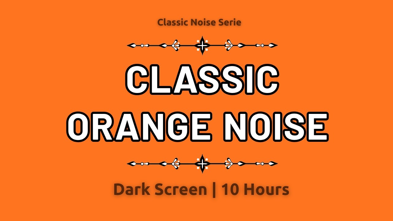 10 Hours Orange Noise | Classic Noise Serie