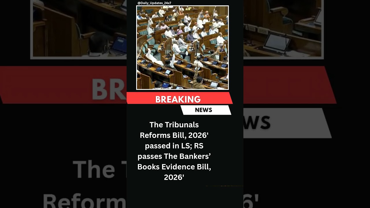 The Tribunals Reforms Bill, 2026' passed in LS; RS passes The Bankers&rsquo; Books Evidence Bill, 2026'