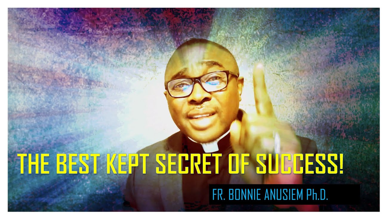 The Best Kept Secret of Success- Fr. Bonnie Anusiem Ph.D
