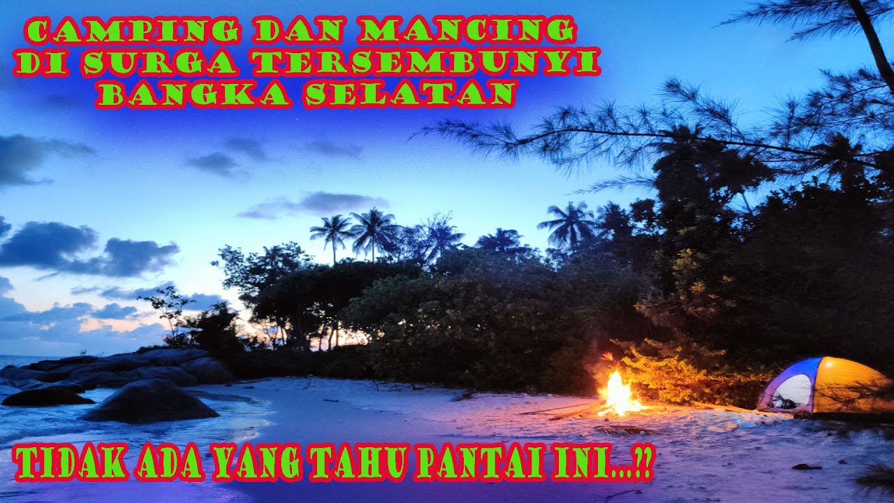 MANCING DAN CAMPING DI PANTAI TERSEMBUNYI BANGKA SELATAN BERSAMA PAMAN