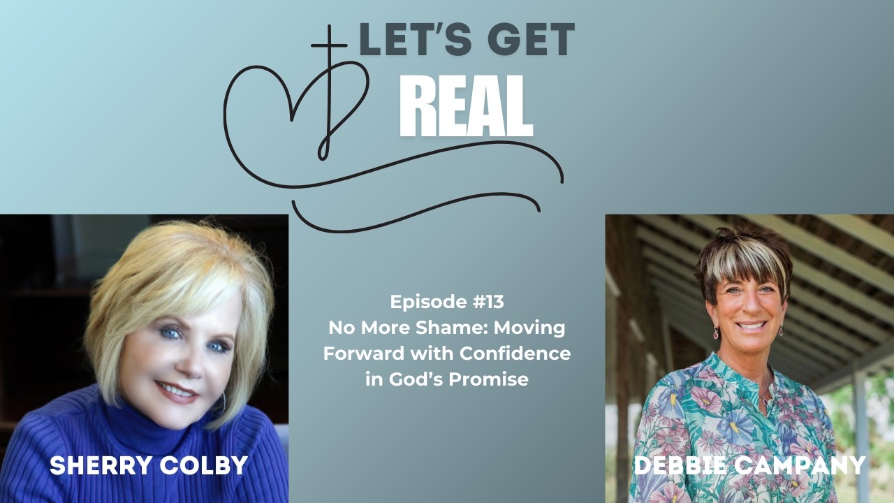 Let's Get Real - Episode #13: No More Shame: Moving Forward with Confidence in God’s Promise