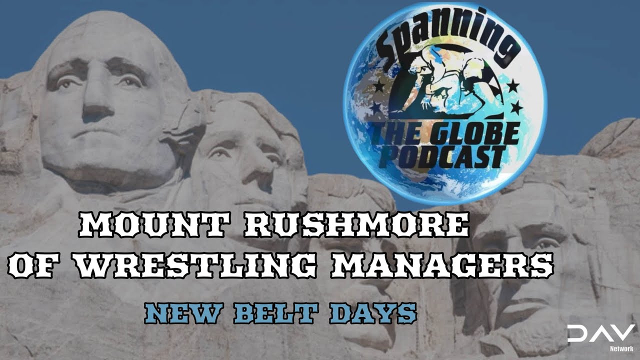 Spanning the Globe Ep. 26-09 Mt. Rushmore of Wrestling Managers