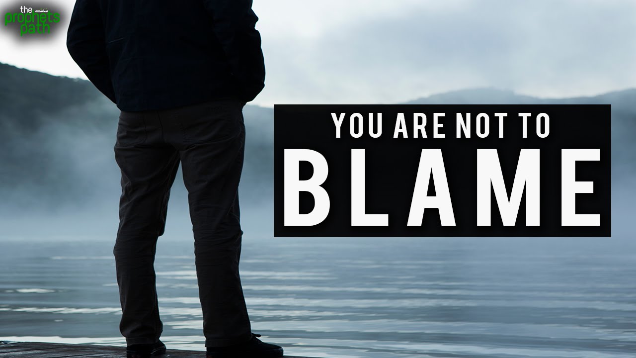 You Are Not To Blame ...
