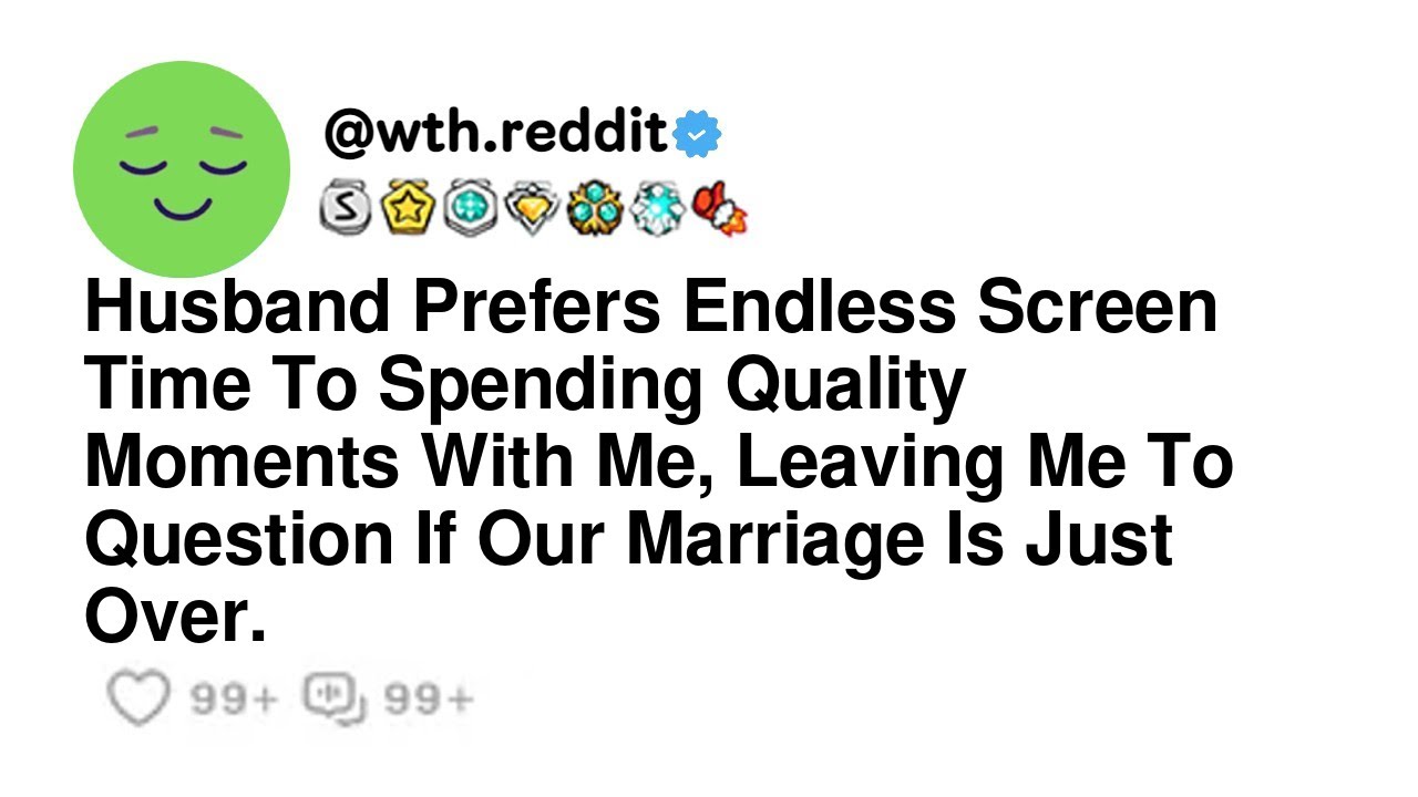 Husband Prefers Endless Screen Time To Spending Quality Moments With Me, Leaving Me To Question I...