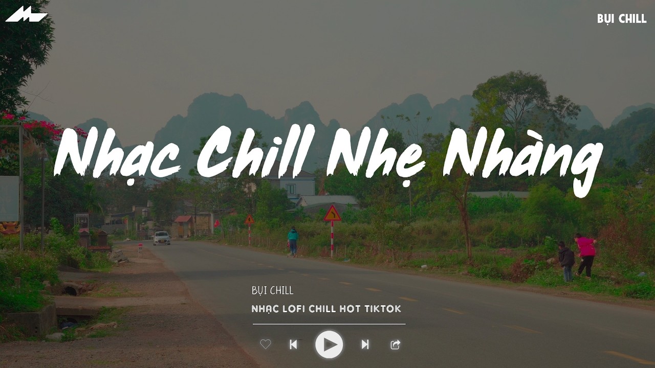 Nhạc Chill Nhẹ Nh&agrave;ng - Nhạc Chill TikTok Triệu View Hay Nhất Hiện Nay - Nhạc Lofi Chill Buồn 2026