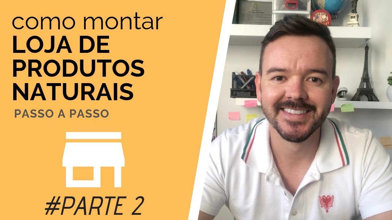 Como Montar Loja De Produtos Naturais Passo a Passo #PARTE2 - Cléber Brandão