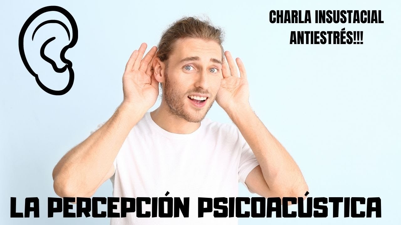 La experiencia psicoacústica, charla insustancial