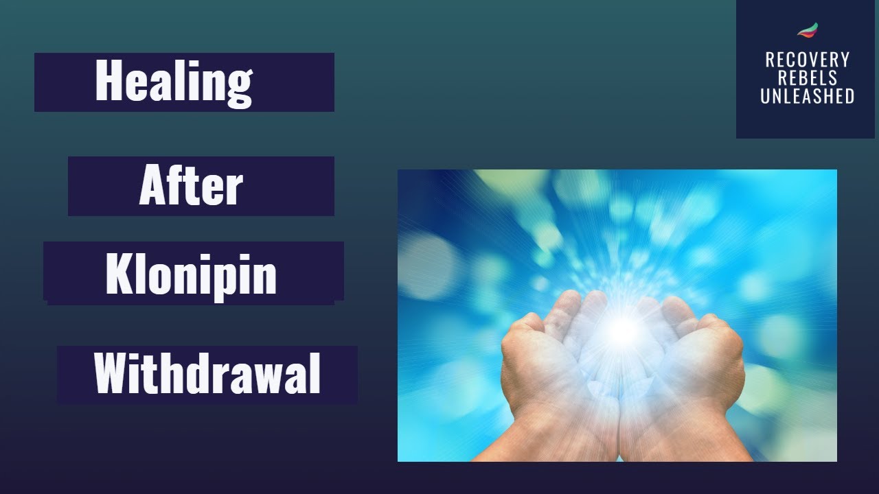 Healing after Klonopin withdrawal