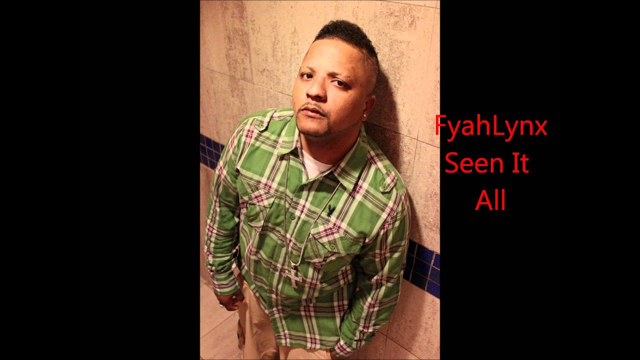 MR. LYNX AKA: FYAH LYNX - SEEN IT ALL (Prod Dr. Dizzle) June 2012