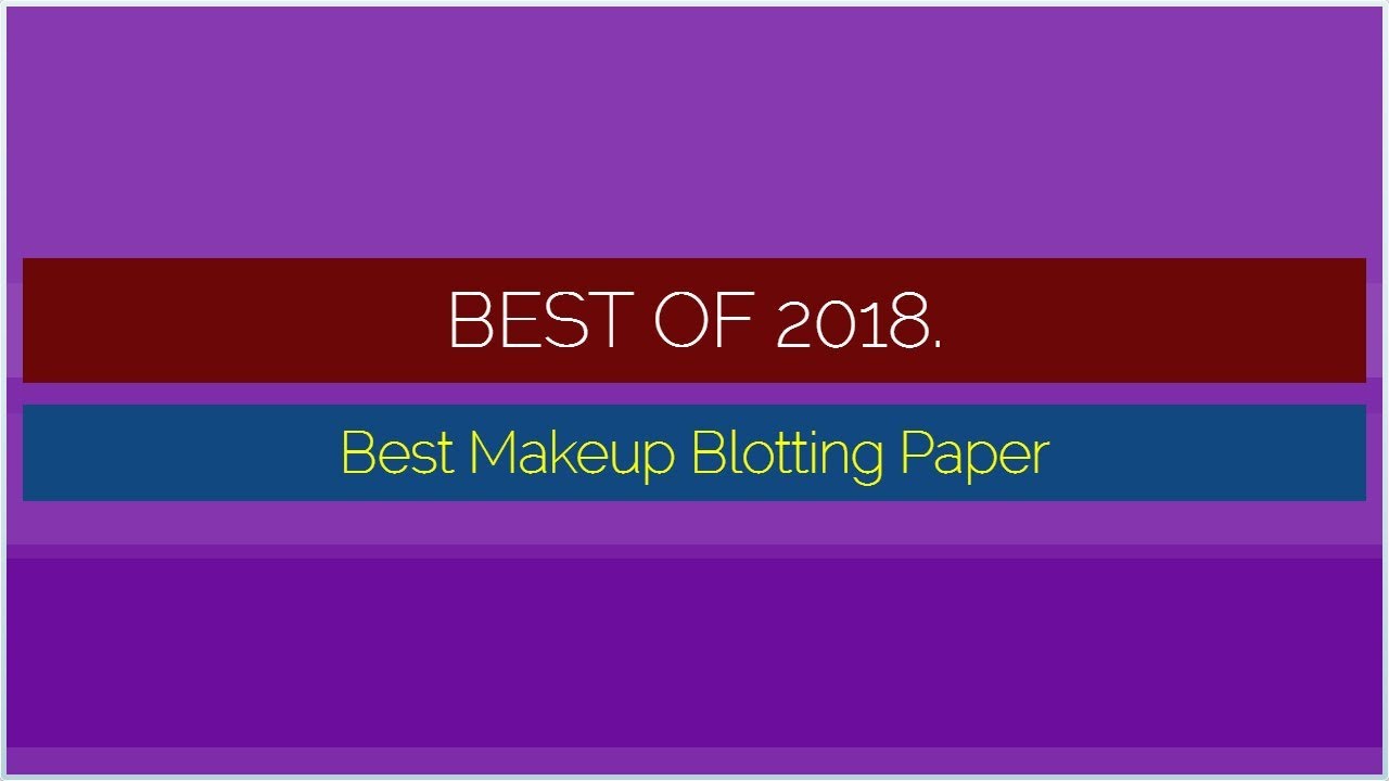 Best Makeup Blotting Paper 2018