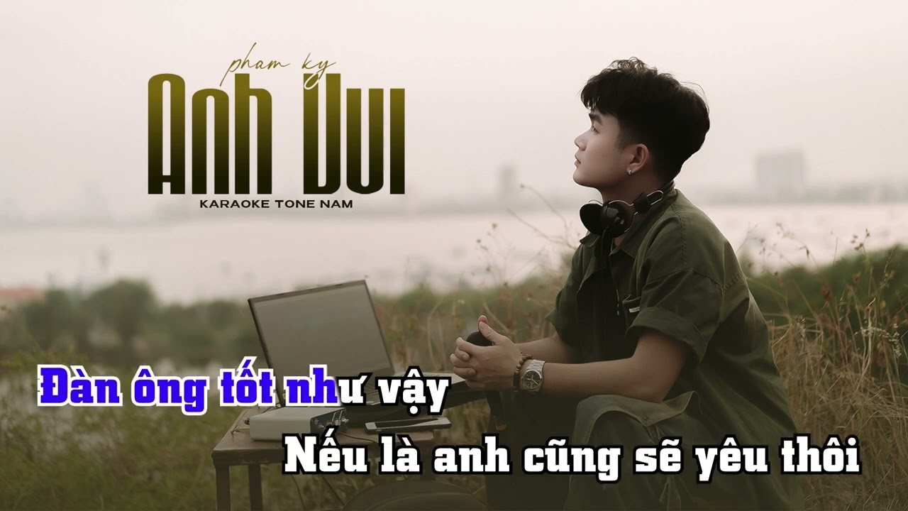 Karaoke ANH VUI - Phạm Kỳ (bản chuẩn) anh vui đến nổi nghẹn ngào...