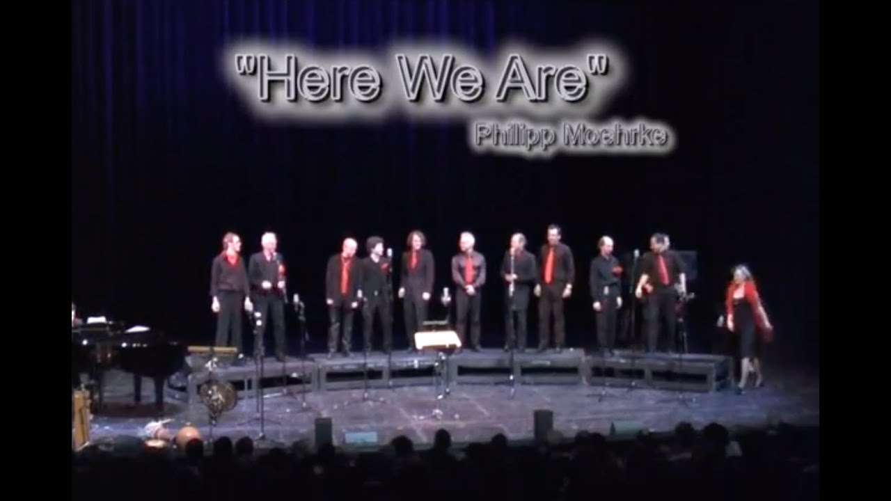 Jazzchor Freiburg Live 2009 - Here we are - Comp. & Arr. Philipp Moehrke