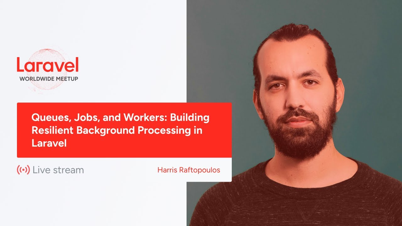 Laravel Worldwide Meetup - Queues, Jobs, and Workers: Building Resilient Background Processing