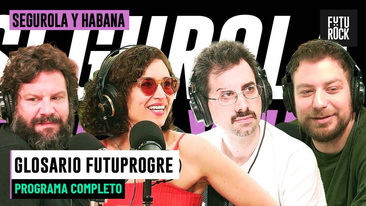GLOSARIO FUTUPROGRE | SEGUROLA Y HABANA con JULIA MENGOLINI Y EQUIPO | PROGRAMA COMPLETO