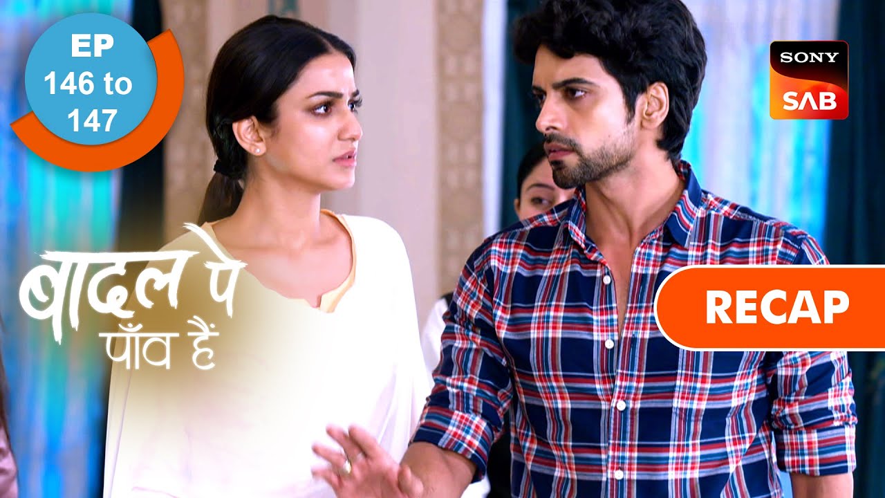 Badall Pe Paon Hai | Ep 146 & Ep 147 | RECAP | बादल पे पाँव हैं