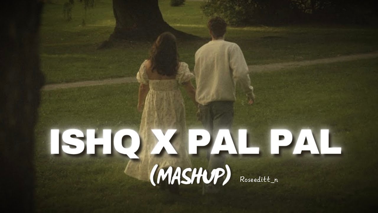 Ishq X  Pal Pal (Slowed + Reverb) Endless Mashup | Afusic X  Talha Anjum X AP Dhillon X Anuv 