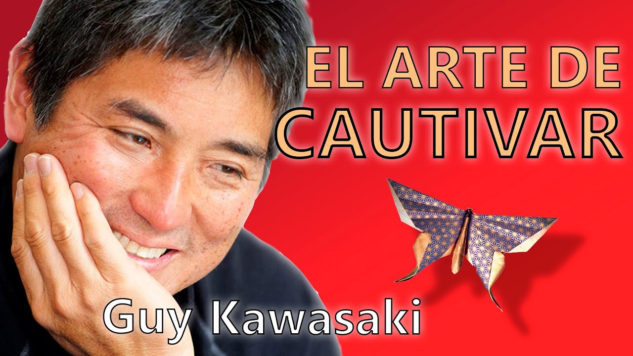 El Arte de Cautivar, por Guy Kawasaki - Resumen del libro en español